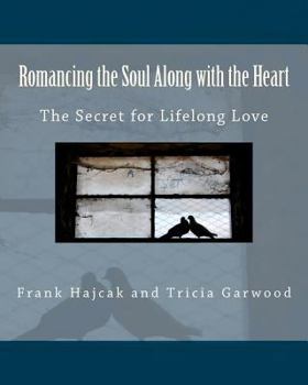 Paperback Romancing the Soul Along with the Heart: The Secret for Lifelong Love Book