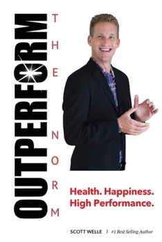 Paperback Outperform The Norm: Success Secrets for a Life of Health, Happiness and High Performance Book