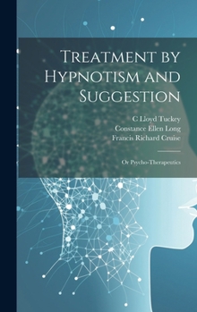 Hardcover Treatment by Hypnotism and Suggestion; or Psycho-therapeutics Book
