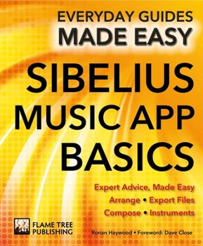 Paperback Sibelius Music App Basics: Expert Advice, Made Easy Book