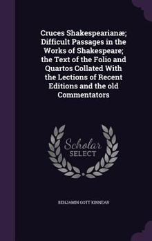 Hardcover Cruces Shakespearianæ; Difficult Passages in the Works of Shakespeare; the Text of the Folio and Quartos Collated With the Lections of Recent Editions Book