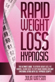 Paperback Rapid Weight Loss Hypnosis: The ultimate guide to extreme weight loss, fat burning, calorie blast to stop sugar cravings and quit emotional eating Book