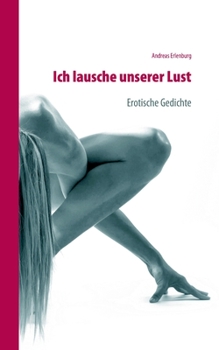 Paperback Ich lausche unserer Lust: Erotische Gedichte [German] Book
