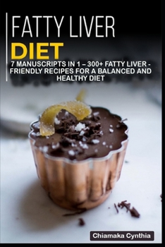 Paperback Fatty Liver Diet: 7 Manuscripts in 1 - 300+ Fatty liver - friendly recipes for a balanced and healthy diet Book