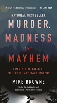 Mass Market Paperback Murder, Madness & Mayhem: Twenty-Five Tales of True Crime and Dark History Book