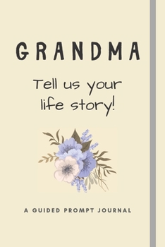 Grandma - Tell Us Your Life Story! : Guided Prompt Journal for Gran to Write in - Thoughtful Gift for Birthday or Mothers Day