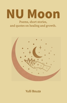 Paperback NU Moon: Poems, short stories, and quotes on healing and growth. Book