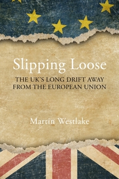 Hardcover Slipping Loose: The Uk's Long Drift Away from the European Union Book