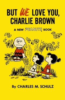 BUT WE LOVE YOU, CHARLIE BROWN a New Peanuts Book - Book  of the Peanuts