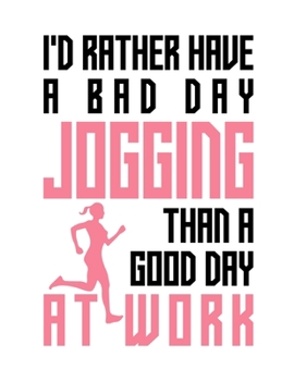 Paperback I'd rather have a bad day jogging than a good day at work: Composition notebook journal, Perfect gift item Book