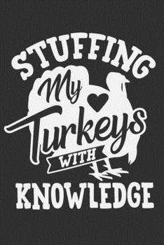 Paperback Stuffing My Turkeys With Knowledge: Stuffing My Turkeys With Knowledge Gift 6x9 Journal Gift Notebook with 125 Lined Pages Book