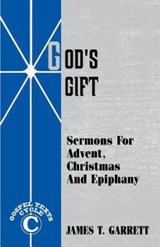 Gods Gift: Sermons for Advent Christmas and Epiphany : Cycle C Gospel Texts