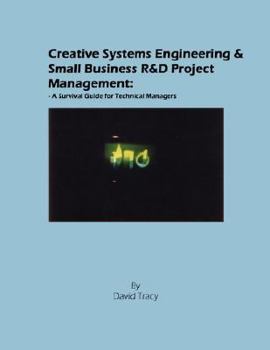 Paperback Creative Systems Engineering and Small Business R&d Project Management: A Survival Guide for Technical Managers Book