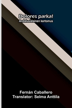 Dolores parka!: Andalusialainen kertomus (Finnish Edition)