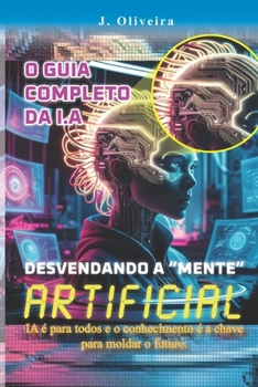 Paperback O Guia Completo Da I.a: Desvendando a "Mentes" Artificial [Portuguese] Book
