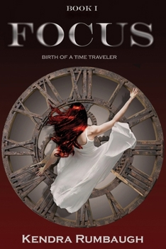 FOCUS: BIRTH OF A TIME TRAVELER (Vision Time Travel Series)