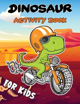 Dinosaur Activity Book for Kids: Awesome Activities - Coloring, Word Search, Dot to Dot, Mazes for Everyday Learning