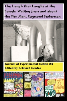 Paperback The Laugh that Laughs at the Laugh: Writing from and about the Pen Man, Raymond Federman: Journal of Experimental Fiction 23 Book