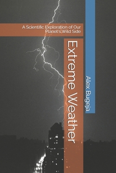 Extreme Weather: A Scientific Exploration of Our Planet's Wild Side
