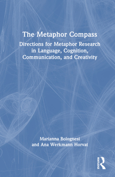 Hardcover The Metaphor Compass: Directions for Metaphor Research in Language, Cognition, Communication, and Creativity Book