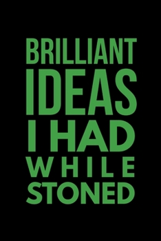 Paperback Brilliant Ideas I Had While Stoned: Half Blank Half Lined 6x9 120 Page Notebook For Men And Women Who Smoke Weed Book