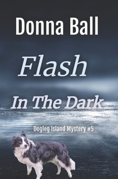 Flash in the Dark - Book #5 of the Dogleg Island Mystery