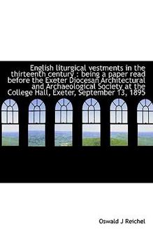 English Liturgical Vestments in the Thirteenth Century : Being a paper read before the Exeter Dioces