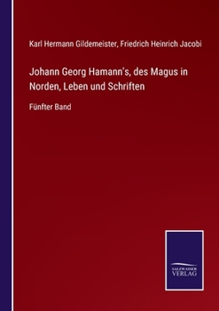 Paperback Johann Georg Hamann's, des Magus in Norden, Leben und Schriften: Fünfter Band [German] Book