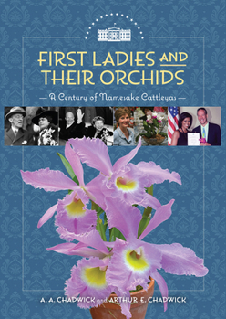 Hardcover First Ladies and Their Orchids: A Century of Namesake Cattleyas Book