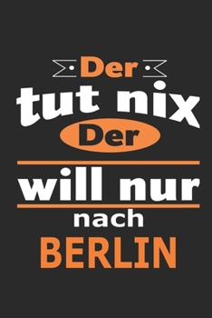 Der tut nix Der will nur nach Berlin: Notizbuch mit 110 Seiten, ebenfalls Nutzung als Dekoration in Form eines Schild bzw. Poster möglich (German Edition)