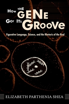 Paperback How the Gene Got Its Groove: Figurative Language, Science, and the Rhetoric of the Real Book