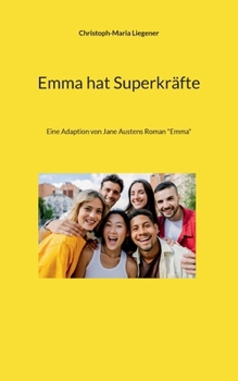 Emma hat Superkräfte: Eine Adaption von Jane Austens Roman "Emma" (German Edition)