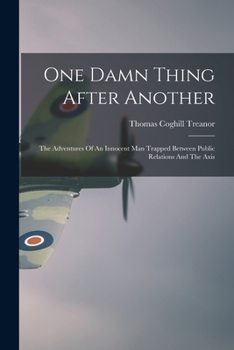 Paperback One Damn Thing After Another: The Adventures Of An Innocent Man Trapped Between Public Relations And The Axis Book