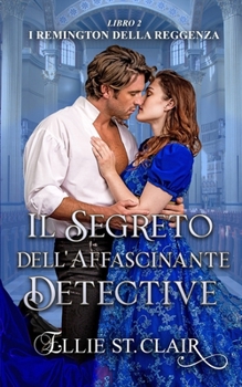Il segreto dell'affascinante detective (I Remington della Reggenza) (Italian Edition)
