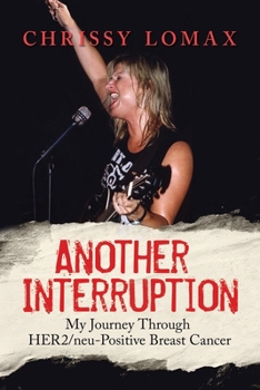 Paperback Another Interruption: My Journey Through HER2neu Positive Breast Cancer Book