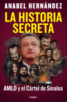 Paperback La Historia Secreta: Amlo Y El Cártel de Sinaloa / The Secret Story: Amlo and the Sinaloa Cartel [Spanish] Book