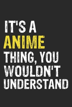 Paperback It's A ANIME Thing, You Wouldn't Understand Gift for ANIME Lover, ANIME Life is Good Notebook a Beautiful: Lined Notebook / Journal Gift, It's A ANIME Book