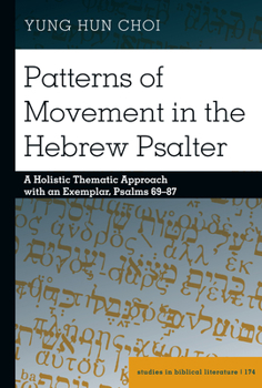 Hardcover Patterns of Movement in the Hebrew Psalter: A Holistic Thematic Approach with an Exemplar, Psalms 69-87 Book