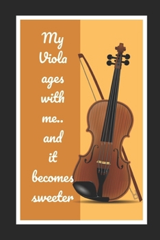 Paperback My Viola Ages With Me.. And It Becomes Sweeter: Viola Themed Novelty Lined Notebook / Journal To Write In Perfect Gift Item (6 x 9 inches) Book