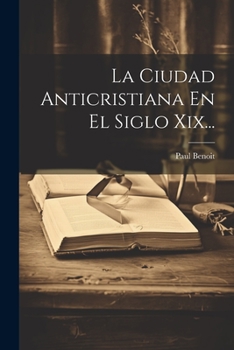 Paperback La Ciudad Anticristiana En El Siglo Xix... [Spanish] Book