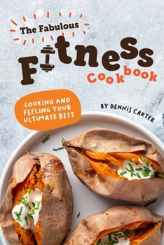 Paperback The Fabulous Fitness Cookbook: Looking and Feeling Your Ultimate Best Book