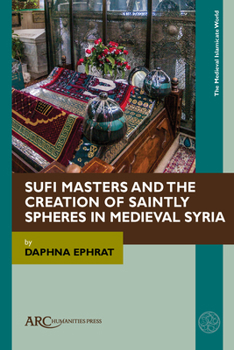 Paperback Sufi Masters and the Creation of Saintly Spheres in Medieval Syria Book