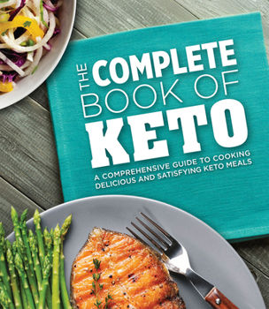 Hardcover The Complete Book of Keto: A Comprehensive Guide to Cooking Delicious and Satisfying Keto Meals Book