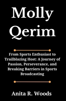 Paperback Molly Qerim: From Sports Enthusiast to Trailblazing Host: A Journey of Passion, Perseverance, and Breaking Barriers in Sports Broadcasting Book