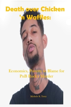 Paperback Death over Chicken 'n Waffles: Economics, Poverty to Blame for PnB Rock's Murder Book