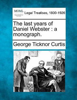 Paperback The Last Years of Daniel Webster: A Monograph. Book