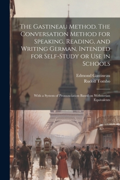 Paperback The Gastineau Method. The Conversation Method for Speaking, Reading, and Writing German, Intended for Self-study or use in Schools; With a System of P Book