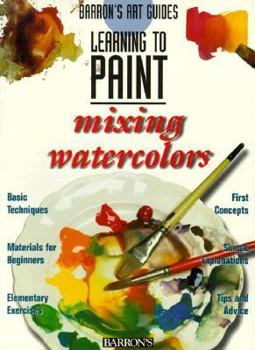 Learning to Paint Mixing Watercolors (Barron's Art Guides: Learning to Paint)