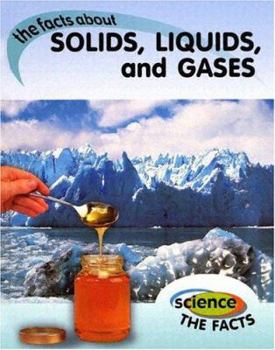 Library Binding The Facts about Solids, Liquids, and Gases Book
