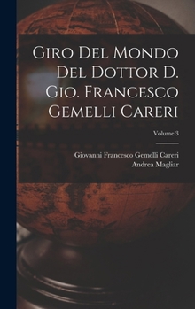 Hardcover Giro del mondo del dottor d. Gio. Francesco Gemelli Careri; Volume 3 [Italian] Book